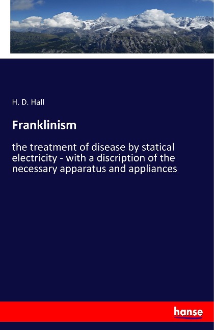 Franklinism: the treatment of disease by statical electricity - with a discription of the necessary apparatus and appliances
