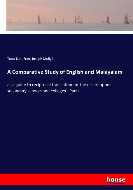 A Comparative Study of English and Malayalam: as a guide to reciprocal translation for the use of upper secondary schools and colleges - Part II
