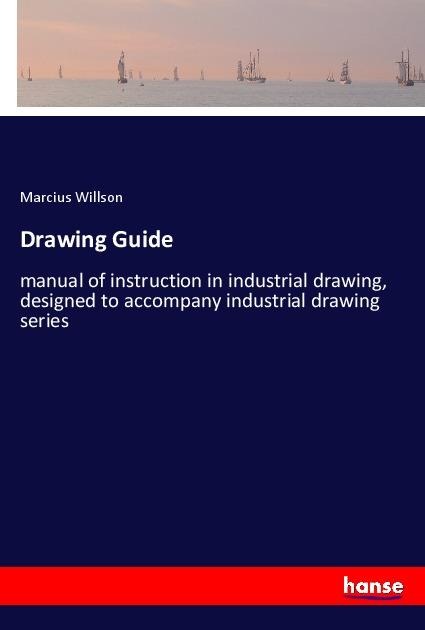 Drawing Guide: manual of instruction in industrial drawing, designed to accompany industrial drawing series