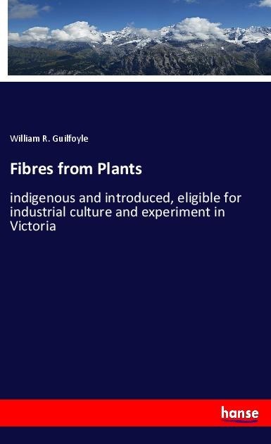 Fibres from Plants: indigenous and introduced, eligible for industrial culture and experiment in Victoria