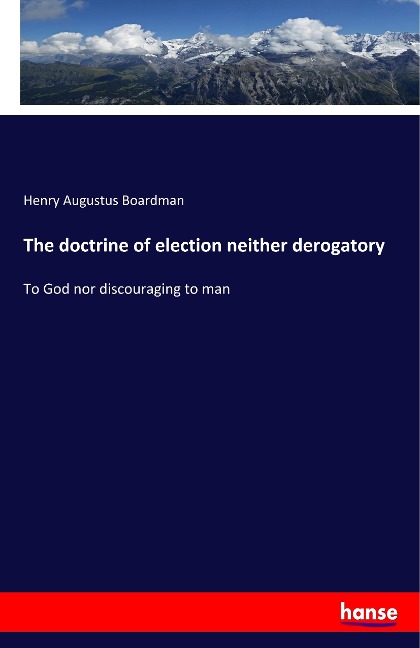 The doctrine of election neither derogatory: To God nor discouraging to man