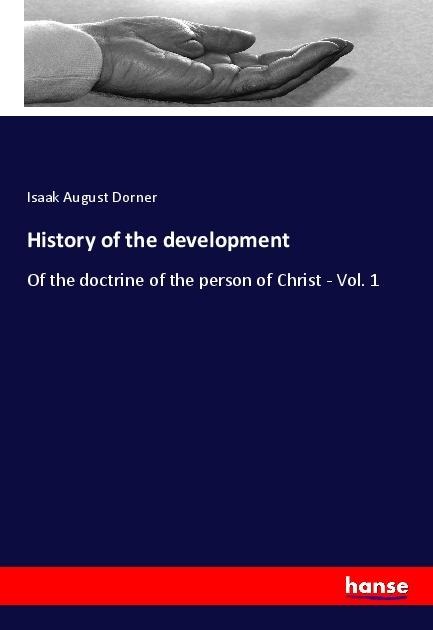 History of the development: Of the doctrine of the person of Christ - Vol. 1