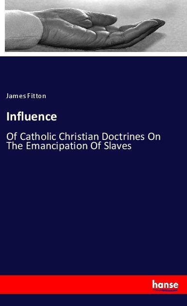 Influence: Of Catholic Christian Doctrines On The Emancipation Of Slaves