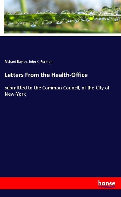 Letters From the Health-Office: submitted to the Common Council, of the City of New-York