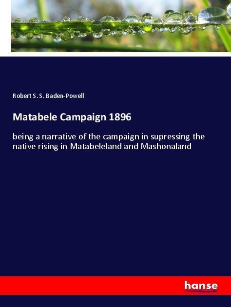 Matabele Campaign 1896: being a narrative of the campaign in supressing the native rising in Matabeleland and Mashonaland