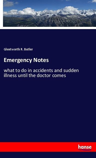 Emergency Notes: what to do in accidents and sudden illness until the doctor comes