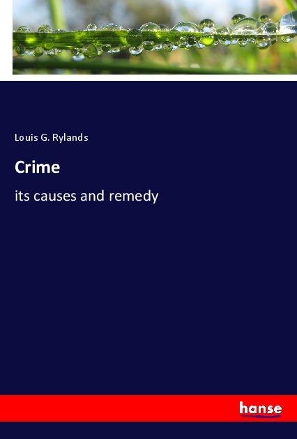Crime: its causes and remedy