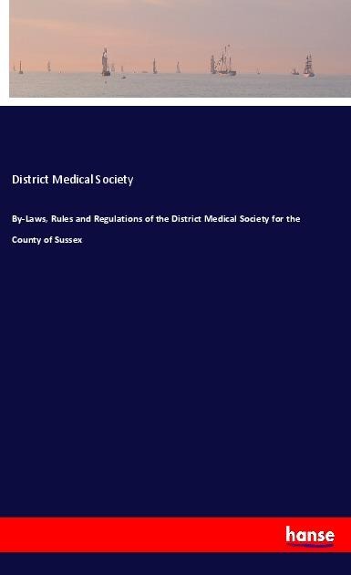 By-Laws, Rules and Regulations of the District Medical Society for the County of Sussex