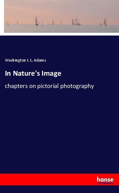 In Natures Image: chapters on pictorial photography