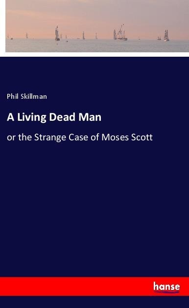 A Living Dead Man: or the Strange Case of Moses Scott