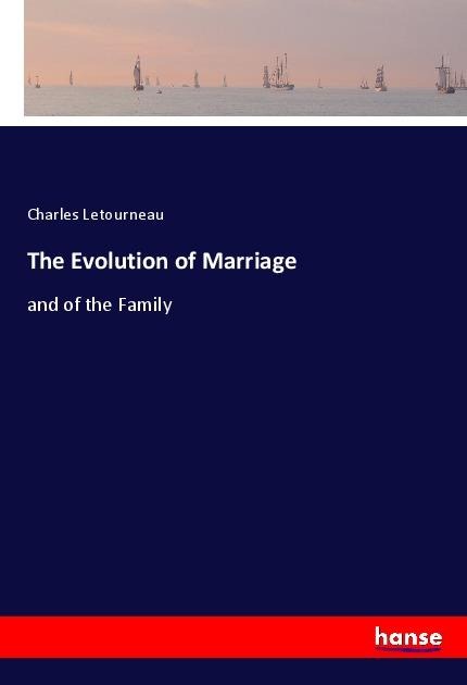 The Evolution of Marriage: and of the Family