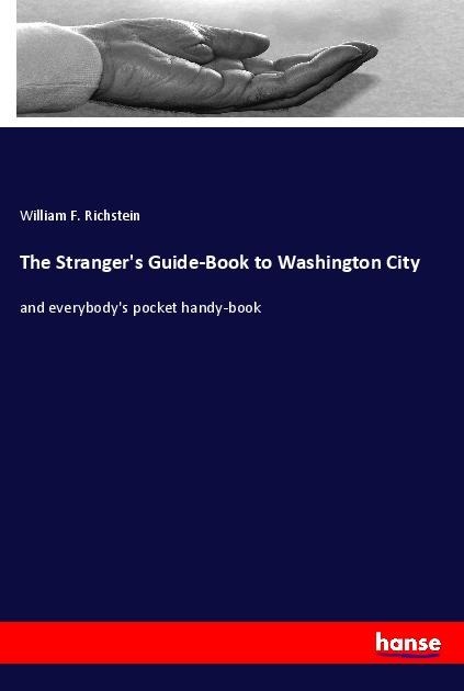The Strangers Guide-Book to Washington City: and everybodys pocket handy-book