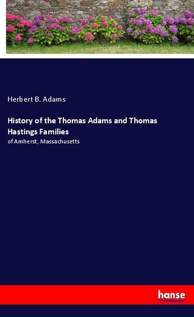 History of the Thomas Adams and Thomas Hastings Families: of Amherst, Massachusetts
