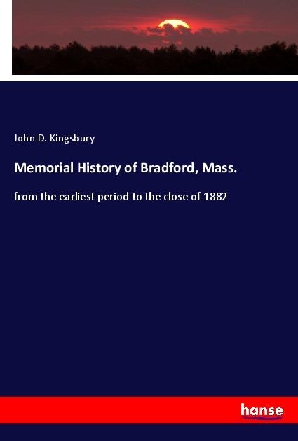 Memorial History of Bradford, Mass.: from the earliest period to the close of 1882