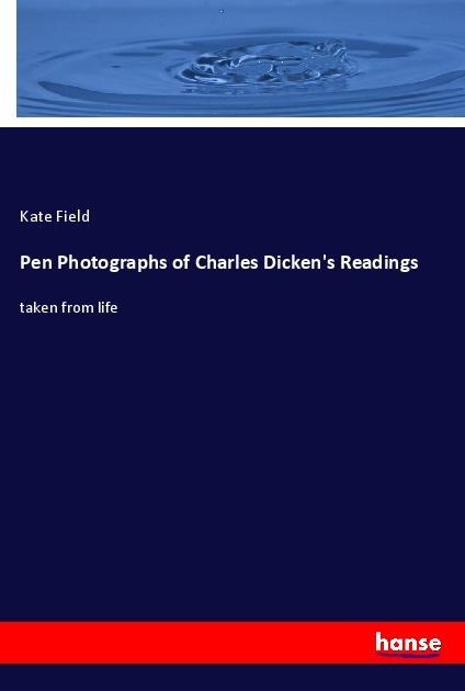 Pen Photographs of Charles Dickens Readings: taken from life