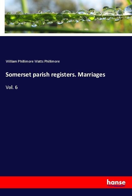 Somerset parish registers. Marriages: Vol. 6