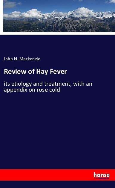 Review of Hay Fever: its etiology and treatment, with an appendix on rose cold