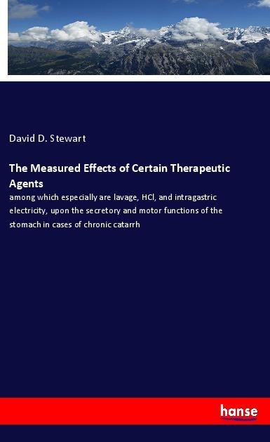 The Measured Effects of Certain Therapeutic Agents: among which especially are lavage, HCl, and intragastric electricity, upon the secretory and motor functions of the stomach in cases of chronic catarrh