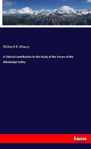 A Clinical Contribution to the Study of the Fevers of the Mississippi Valley