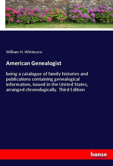 American Genealogist: being a catalogue of family histories and publications containing genealogical information, issued in the United States, arranged chronologically. Third Edition