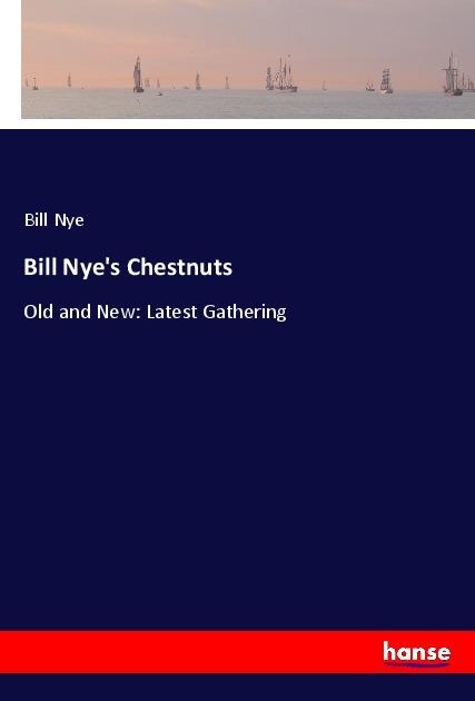 Bill Nyes Chestnuts: Old and New: Latest Gathering