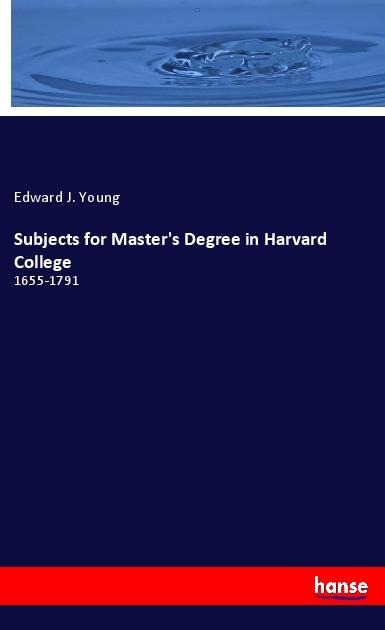 Subjects for Masters Degree in Harvard College: 1655-1791