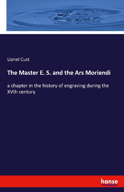 The Master E. S. and the Ars Moriendi: a chapter in the history of engraving during the XVth century