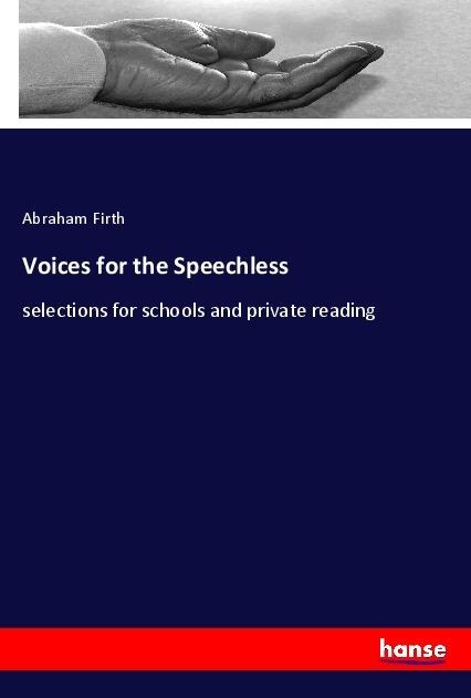 Voices for the Speechless: selections for schools and private reading