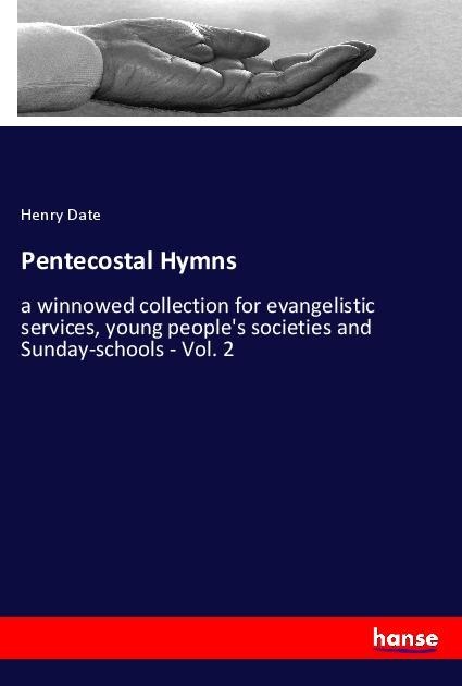 Pentecostal Hymns: a winnowed collection for evangelistic services, young peoples societies and Sunday-schools - Vol. 2