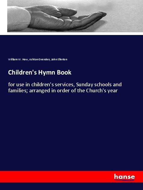 Childrens Hymn Book: for use in childrens services, Sunday schools and families; arranged in order of the Churchs year