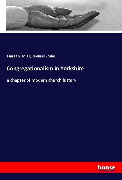 Congregationalism in Yorkshire: a chapter of modern church history