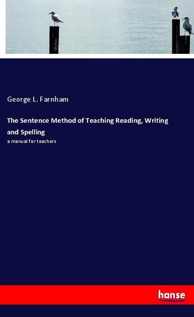 The Sentence Method of Teaching Reading, Writing and Spelling: a manual for teachers
