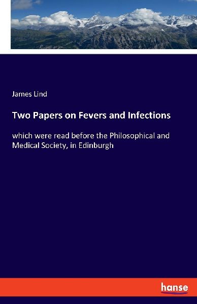 Two Papers on Fevers and Infections: which were read before the Philosophical and Medical Society, in Edinburgh