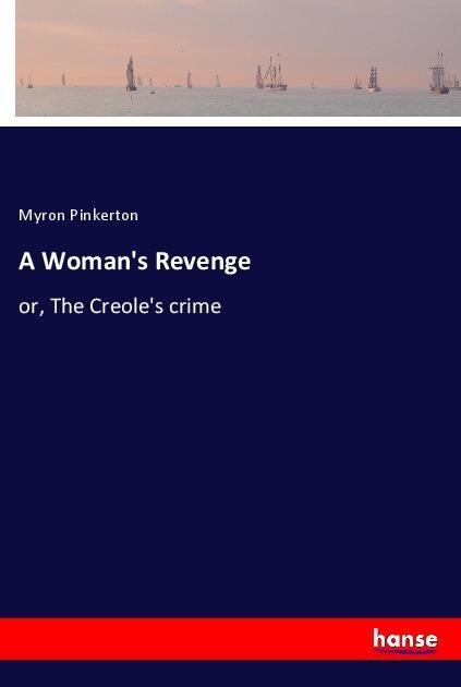 A Womans Revenge: or, The Creoles crime