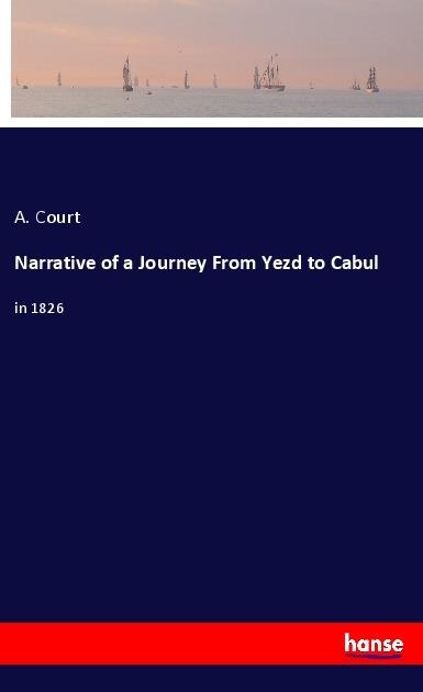 Narrative of a Journey From Yezd to Cabul: in 1826