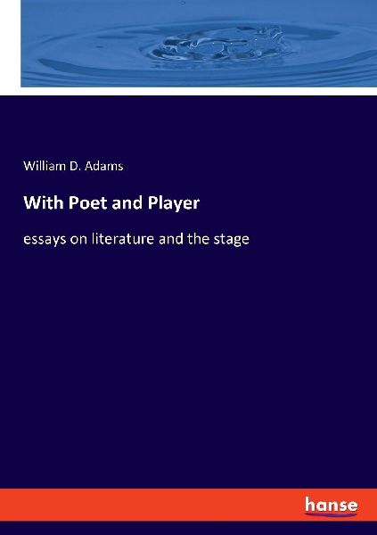 With Poet and Player: essays on literature and the stage