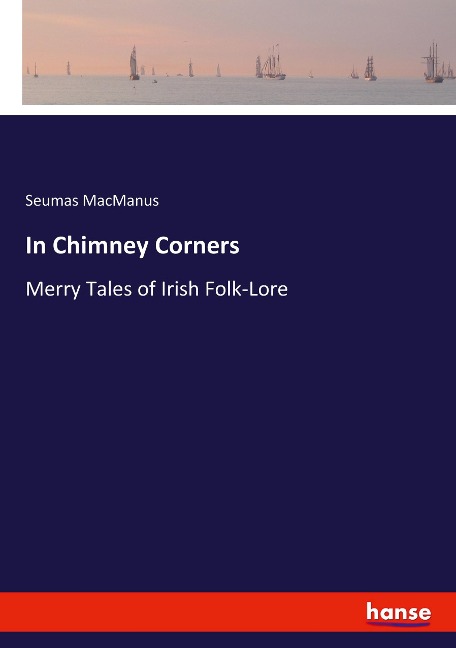 In Chimney Corners: Merry Tales of Irish Folk-Lore
