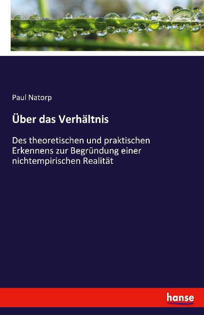 Über das Verhältnis: Des theoretischen und praktischen Erkennens zur Begründung einer nichtempirischen Realität
