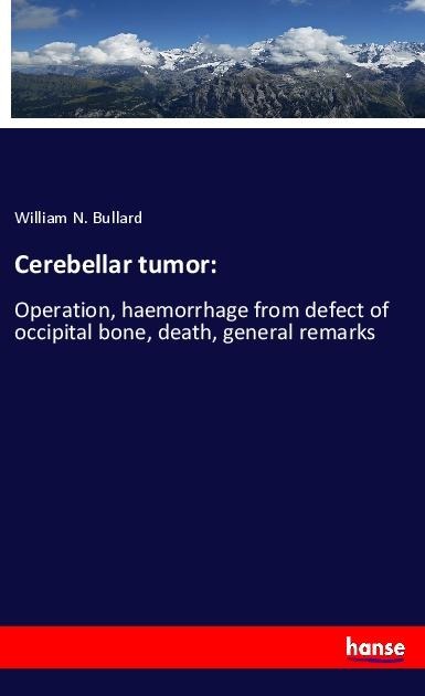 Cerebellar tumor:: Operation, haemorrhage from defect of occipital bone, death, general remarks