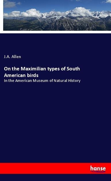 On the Maximilian types of South American birds: In the American Museum of Natural History