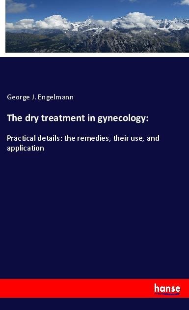 The dry treatment in gynecology:: Practical details: the remedies, their use, and application