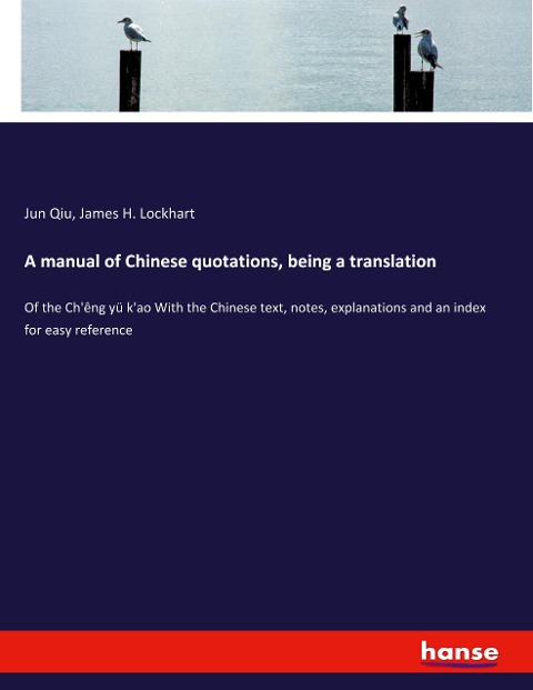 A manual of Chinese quotations, being a translation: Of the Chêng yü kao With the Chinese text, notes, explanations and an index for easy reference