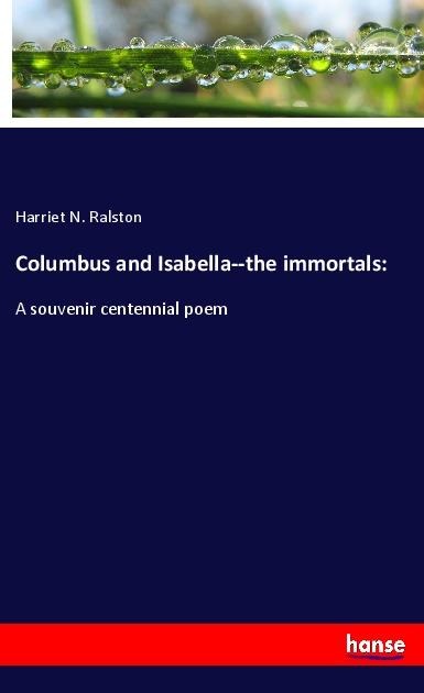 Columbus and Isabella--the immortals:: A souvenir centennial poem