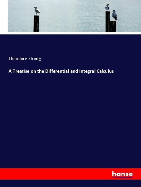 A Treatise on the Differential and Integral Calculus
