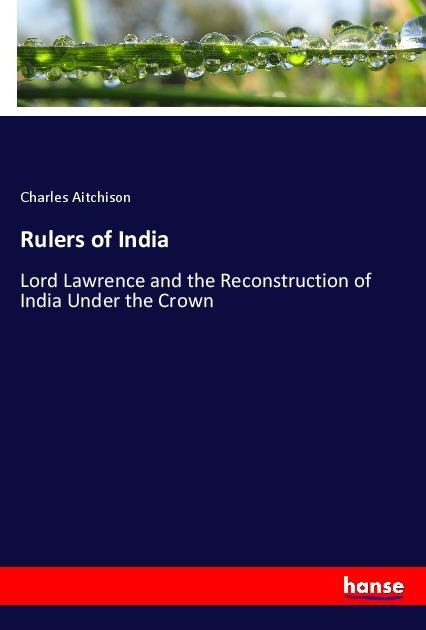 Rulers of India: Lord Lawrence and the Reconstruction of India Under the Crown