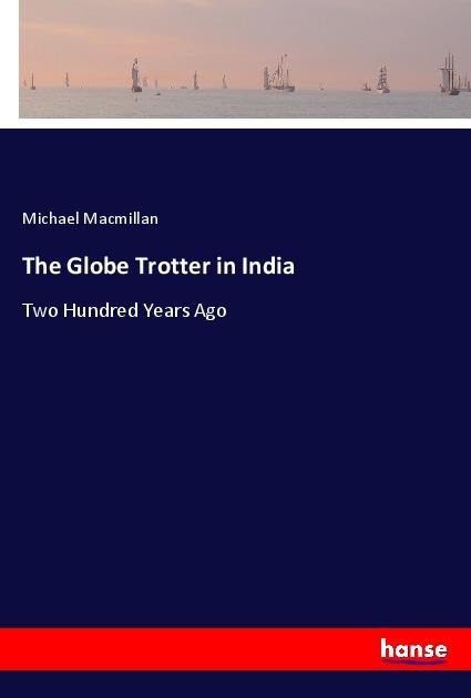 The Globe Trotter in India: Two Hundred Years Ago