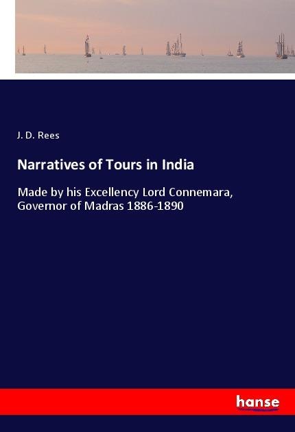 Narratives of Tours in India: Made by his Excellency Lord Connemara, Governor of Madras 1886-1890