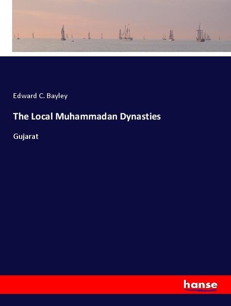 The Local Muhammadan Dynasties: Gujarat