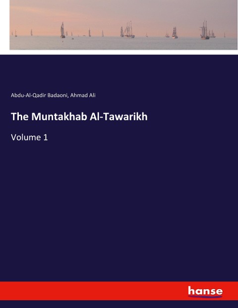 The Muntakhab Al-Tawarikh: Volume 1