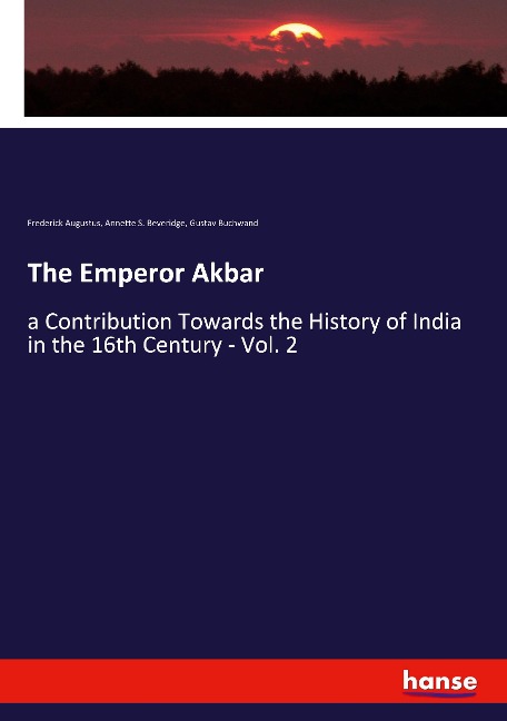 The Emperor Akbar: a Contribution Towards the History of India in the 16th Century - Vol. 2
